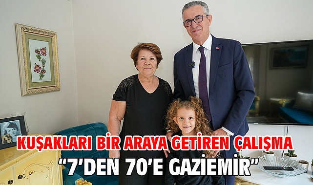 Kuşakları bir araya getiren çalışma: “7’den 70’e Gaziemir”