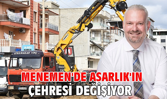 Menemen'de Asarlık'ın Çehresi Değişiyor
