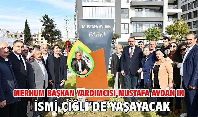 Merhum Başkan Yardımcısı Mustafa Avdan'ın İsmi Çiğli’de Yaşayacak
