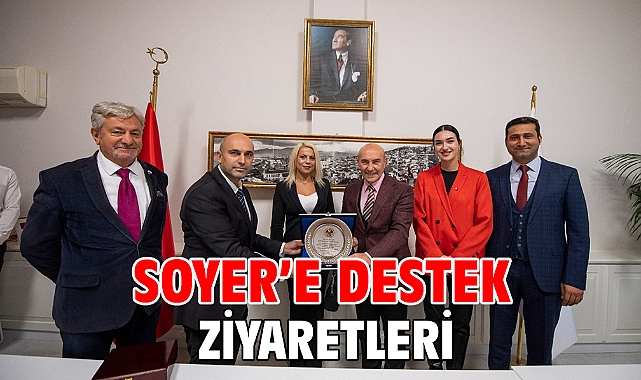 Soyer’e destek ziyaretleri