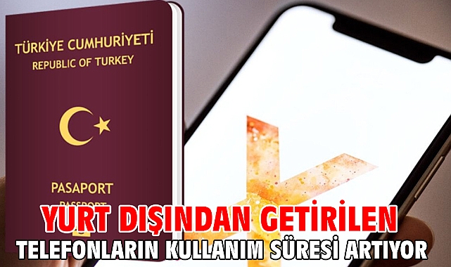 Yurt dışından getirilen telefonların kullanım süresi artıyor