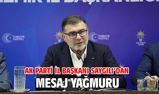 AK Parti İl Başkanı Saygılı’dan mesaj yağmuru