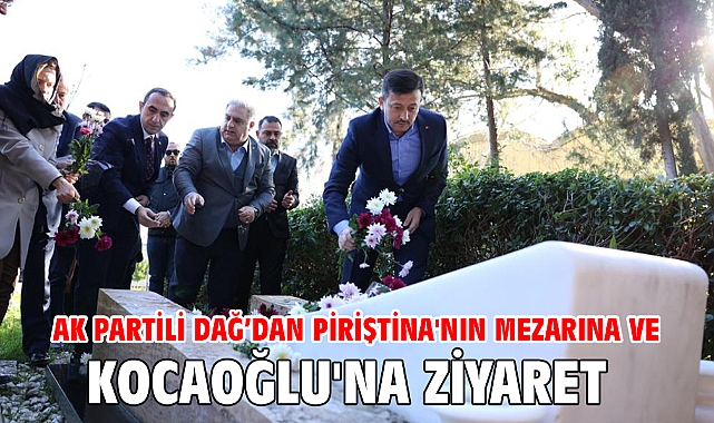 AK Partili Dağ’dan Piriştina'nın mezarına ve Kocaoğlu'na ziyaret