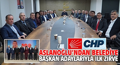 Aslanoğlu’ndan Belediye Başkan Adaylarıyla İlk Zirve