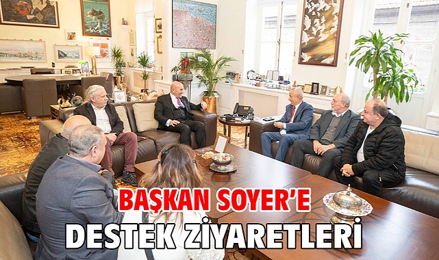 Başkan Soyer’e destek ziyaretleri