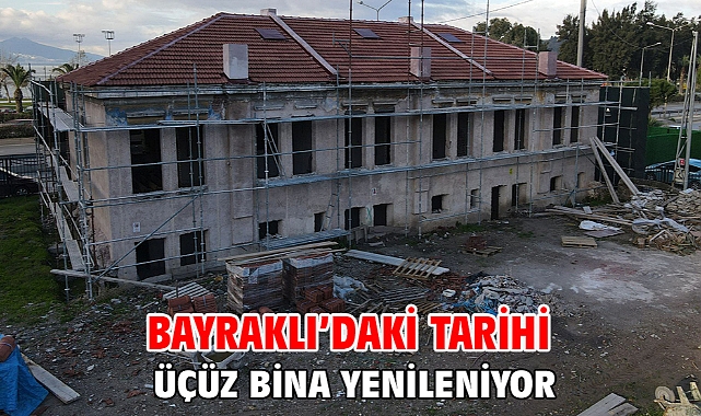 Bayraklı’daki tarihi üçüz bina yenileniyor