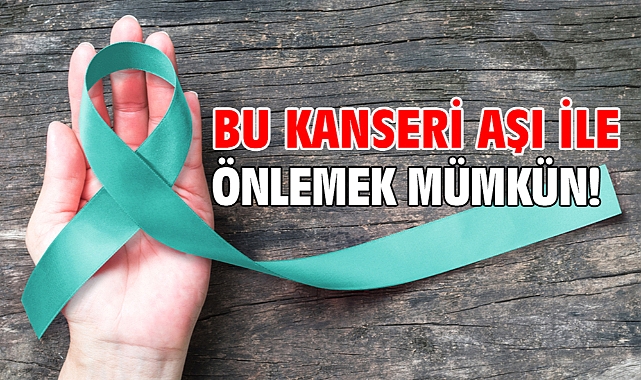 BU KANSERİ AŞI İLE ÖNLEMEK MÜMKÜN!