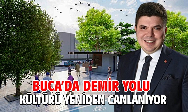 Buca’da demir yolu kültürü yeniden canlanıyor