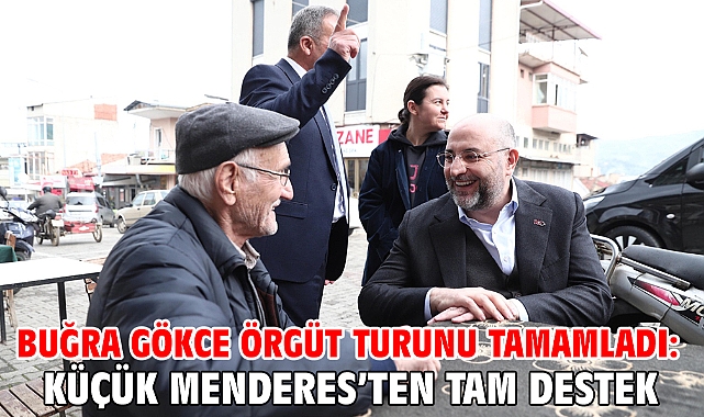 Buğra Gökce örgüt turunu tamamladı: Küçük Menderes’ten tam destek
