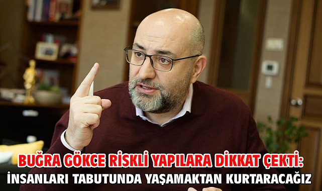 Buğra Gökce riskli yapılara dikkat çekti: İnsanları tabutunda yaşamaktan kurtaracağız