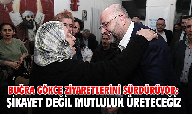 Buğra Gökce ziyaretlerini sürdürüyor: Şikayet değil mutluluk üreteceğiz
