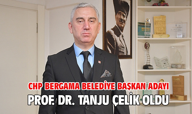 CHP Bergama Belediye Başkan Adayı Prof. Dr. Tanju Çelik oldu