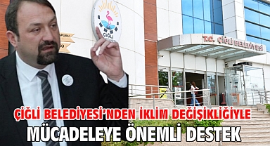 Çiğli Belediyesi’nden İklim Değişikliğiyle Mücadeleye Önemli Destek