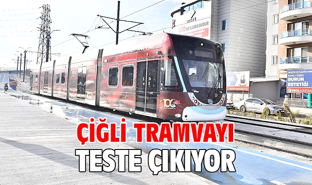 Çiğli Tramvayı teste çıkıyor
