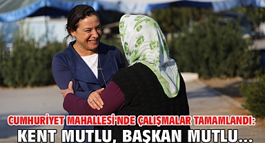 Cumhuriyet Mahallesi'nde Çalışmalar Tamamlandı:  Kent Mutlu, Başkan Mutlu...