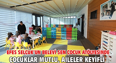 Efes Selçuk’un Belevi Şen Çocuk Atölyesinde Çocuklar Mutlu, Aileler Keyifli