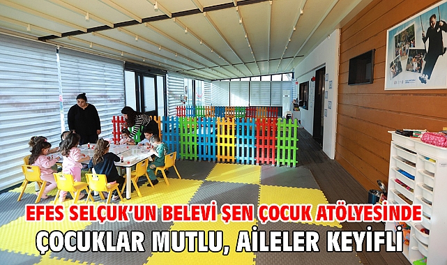 Efes Selçuk’un Belevi Şen Çocuk Atölyesinde Çocuklar Mutlu, Aileler Keyifli