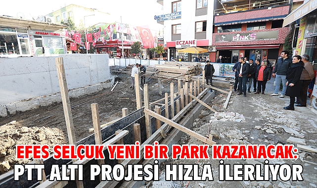 Efes Selçuk Yeni Bir Park Kazanacak: Ptt Altı Projesi Hızla İlerliyor