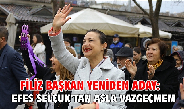 Filiz Başkan Yeniden Aday: Efes Selçuk'tan Asla Vazgeçmem