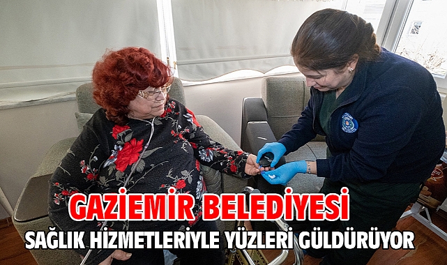 Gaziemir Belediyesi sağlık hizmetleriyle yüzleri güldürüyor