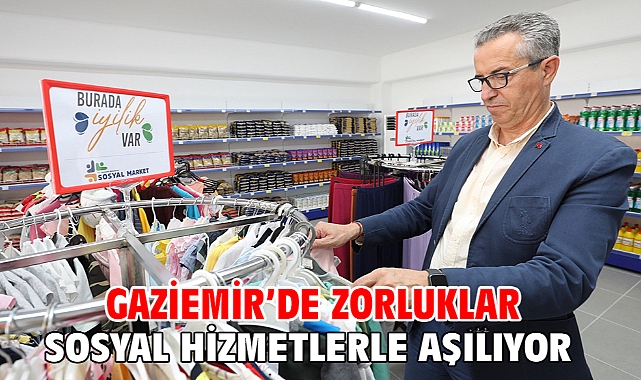 Gaziemir’de zorluklar sosyal hizmetlerle aşılıyor