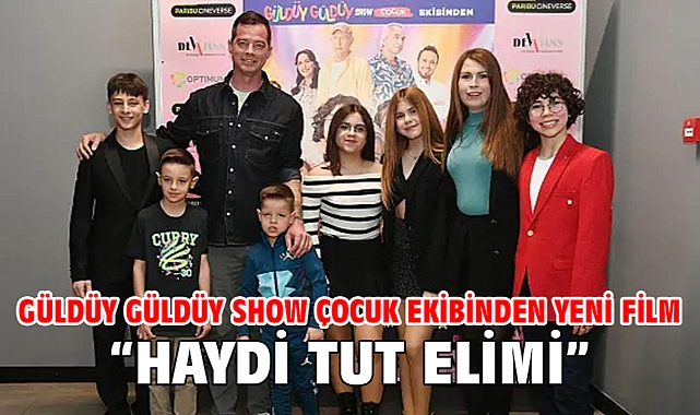GÜLDÜY GÜLDÜY SHOW ÇOCUK EKİBİNDEN YENİ FİLM “ Haydi Tut Elimi”