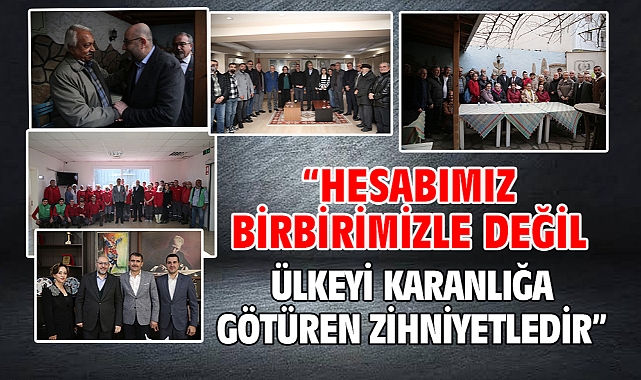 “Hesabımız birbirimizle değil ülkeyi karanlığa götüren zihniyetledir”