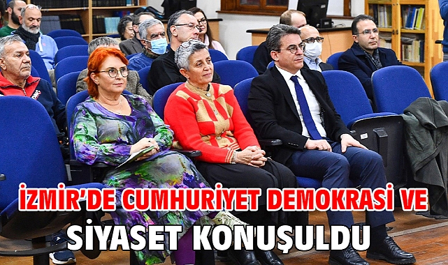 İzmir’de Cumhuriyet demokrasi ve siyaset konuşuldu