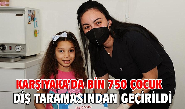 Karşıyaka’da bin 750 çocuk diş taramasından geçirildi