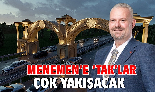 Menemen’e ‘Tak’lar Çok Yakışacak