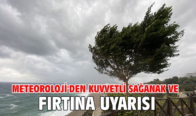 Meteoroloji'den kuvvetli sağanak ve fırtına uyarısı