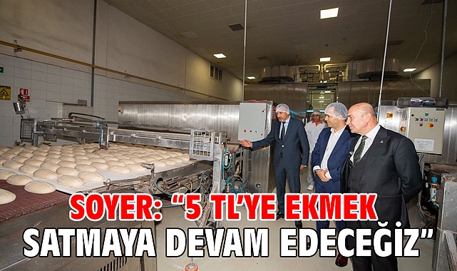 Soyer: “5 TL’ye ekmek satmaya devam edeceğiz”