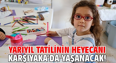 Yarıyıl tatilinin heyecanı Karşıyaka'da yaşanacak!
