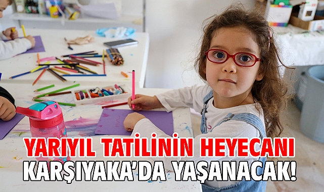Yarıyıl tatilinin heyecanı Karşıyaka'da yaşanacak!