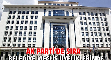 AK Parti'de sıra belediye meclis üyeliklerinde