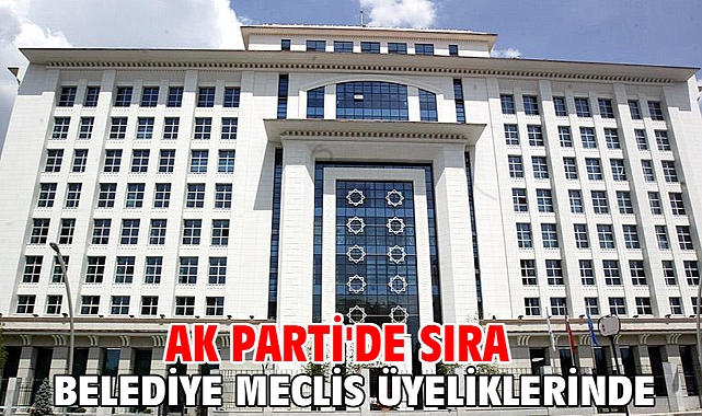 AK Parti'de sıra belediye meclis üyeliklerinde