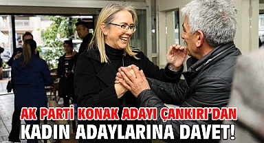 AK Parti Konak Adayı Çankırı’dan Kadın Adaylarına Davet!