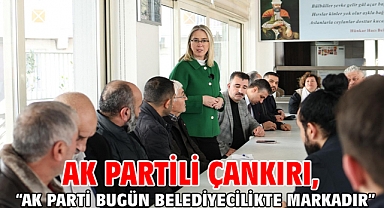 AK Partili Çankırı, “AK Parti bugün belediyecilikte markadır”