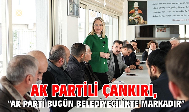 AK Partili Çankırı, “AK Parti bugün belediyecilikte markadır”