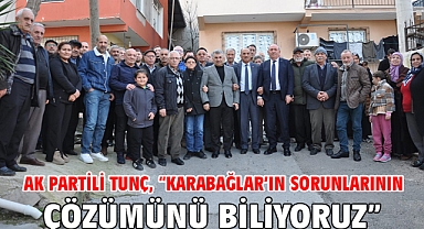 AK Partili Tunç, “Karabağlar’ın sorunlarının çözümünü biliyoruz”