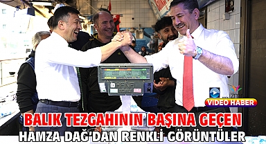BALIK TEZGAHININ BAŞINA GEÇEN HAMZA DAĞ’DAN RENKLİ GÖRÜNTÜLER