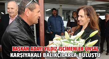 Başkan Adayı Yıldız İşçimenler Ünsal Karşıyakalı balıkçılarla buluştu
