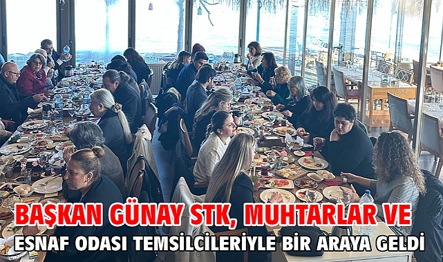 Başkan Günay STK, Muhtarlar ve Esnaf Odası Temsilcileriyle Bir Araya Geldi