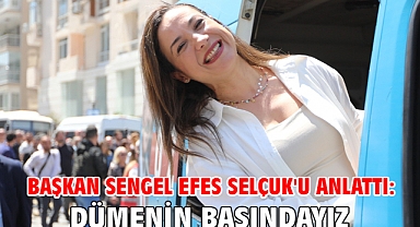 Başkan Sengel Efes Selçuk'u anlattı: Dümenin başındayız!