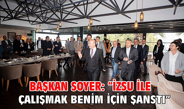Başkan Soyer: “İZSU ile çalışmak benim için şanstı”