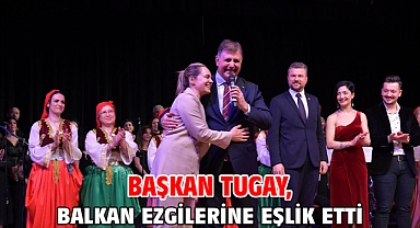 Başkan Tugay, Balkan ezgilerine eşlik etti