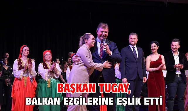 Başkan Tugay, Balkan ezgilerine eşlik etti