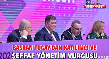 Başkan Tugay'dan katılımcı ve şeffaf yönetim vurgusu