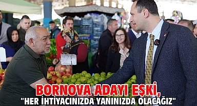 Bornova adayı Eşki, “Her ihtiyacınızda yanınızda olacağız”