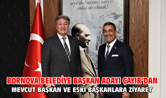Bornova Belediye Başkan Adayı Çayır'dan mevcut başkan ve eski başkanlara ziyaret